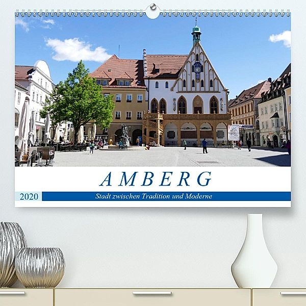 Amberg - Stadt zwischen Tradition und Moderne (Premium-Kalender 2020 DIN A2 quer), Christine B-B Müller