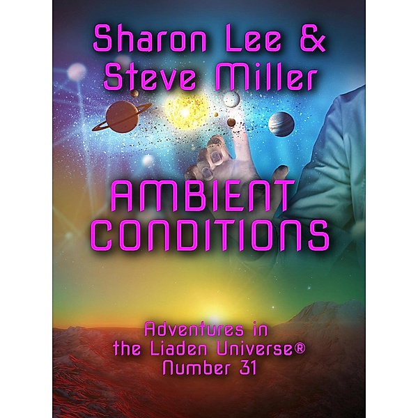 Ambient Conditions (Adventures in the Liaden Universe®, #31) / Adventures in the Liaden Universe®, Sharon Lee, Steve Miller