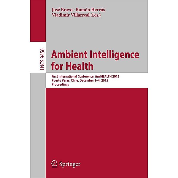 Ambient Intelligence for Health / Lecture Notes in Computer Science Bd.9456