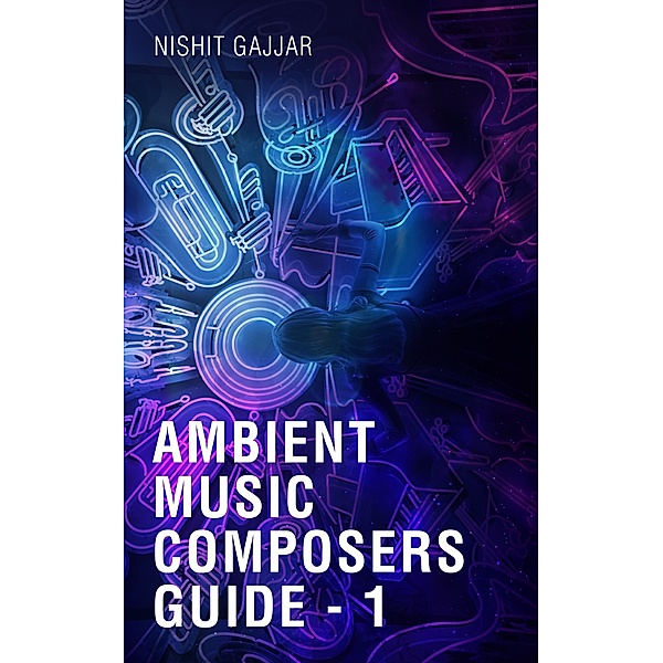 Ambient Music Composers Guide - 1, Nishit Gajjar
