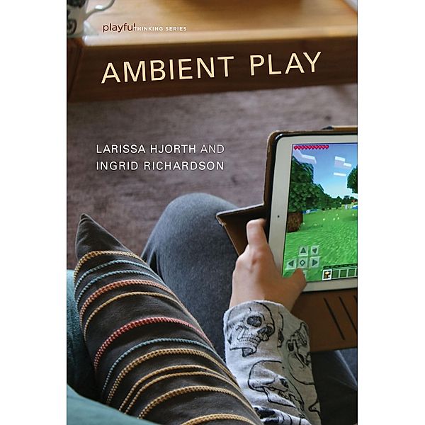 Ambient Play / Playful Thinking, Larissa Hjorth, Ingrid Richardson