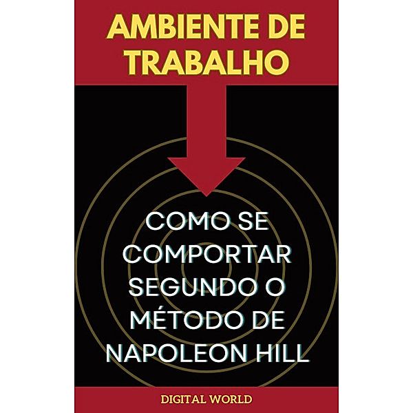 Ambiente de Trabalho - Como se Comportar Segundo o Método de Napoleon Hill / Jornada do Pensamento: Descobrindo os Segredos de Napoleon Hill Bd.1