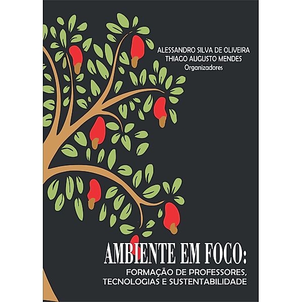 Ambiente em foco: Formação de professores, tecnologias e sustentabilidade, Alessandro Silva de Oliveira (organizador), Thiago Augusto Mendes (Organizador)