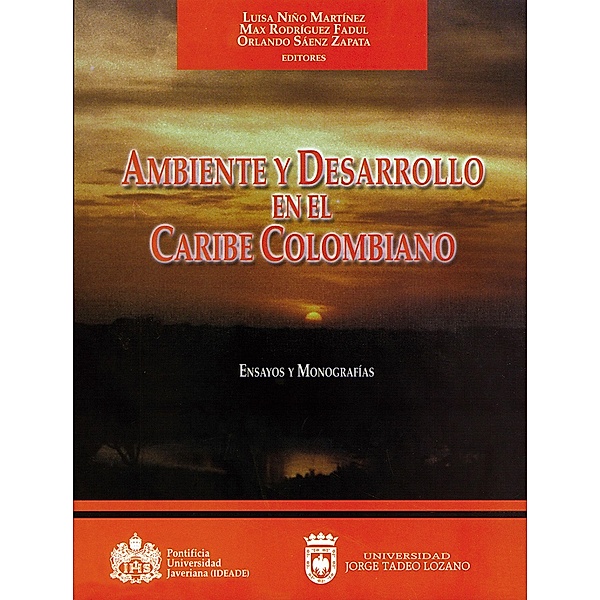 Ambiente y desarrollo en el Caribe Colombiano. Ensayos y monografías, Luisa Marina Niño Martínez, Max Rodríguez Fadul, Orlando Sáenz Zapata