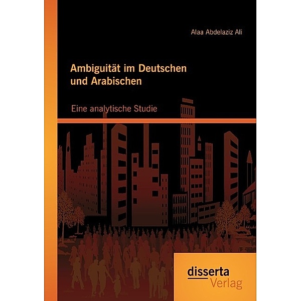 Ambiguität im Deutschen und Arabischen: Eine analytische Studie, Alaa Abdelaziz Ali