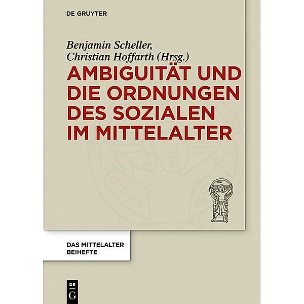 Ambiguität und die Ordnungen des Sozialen im Mittelalter / Das Mittelalter. Perspektiven mediävistischer Forschung. Beihefte Bd.10