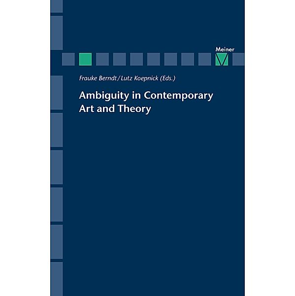 Ambiguity in Contemporary Art and Theory / Zeitschrift für Ästhetik und Allgemeine Kunstwissenschaft, Sonderhefte Bd.16