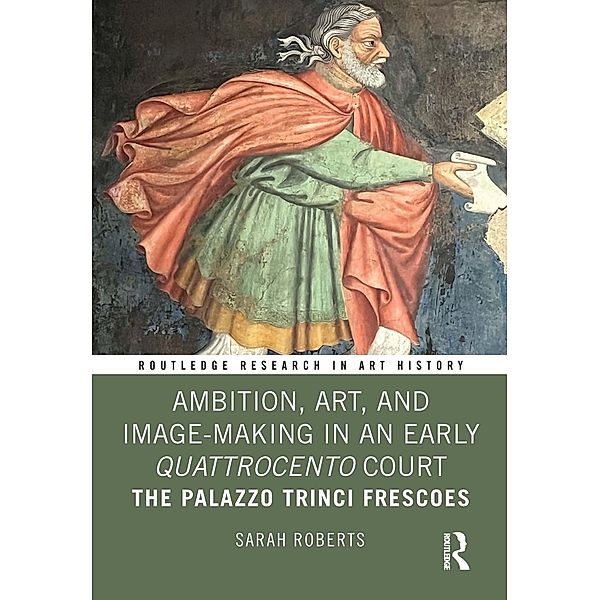 Ambition, Art, and Image-Making in an Early Quattrocento Court, Sarah Roberts