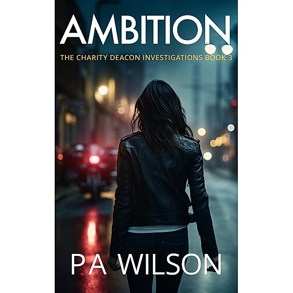 Ambition (The Charity Deacon Investigations, #3) / The Charity Deacon Investigations, P A Wilson