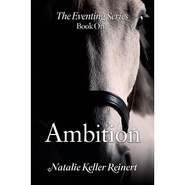 Ambition (The Eventing Series, #1) / The Eventing Series, Natalie Keller Reinert