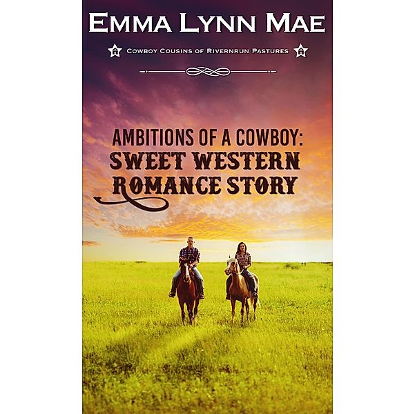 Ambitions of a Cowboy (Cowboy Cousins of Rivernrun Pastures Book 1) / Cowboy Cousins of Rivernrun Pastures, Emma Lynn Mae