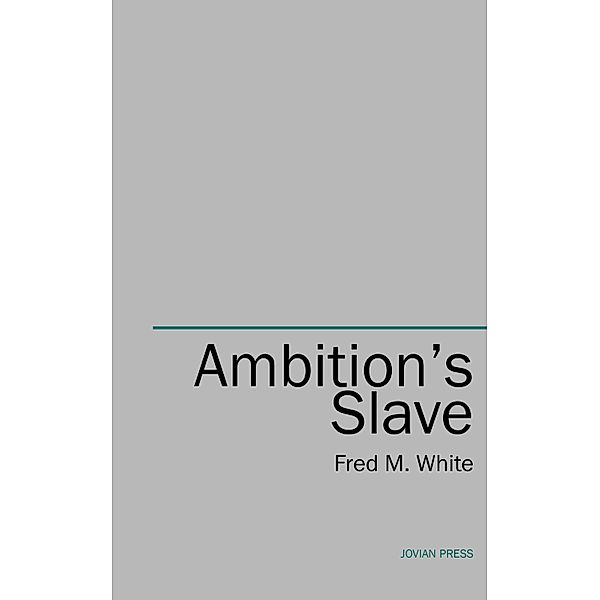 Ambition's Slave, Fred M. White