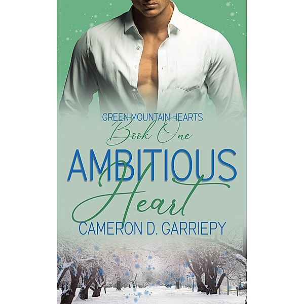 Ambitious Heart (Green Mountain Hearts, #1) / Green Mountain Hearts, Cameron D. Garriepy