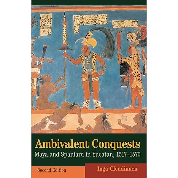 Ambivalent Conquests / Cambridge Latin American Studies, Inga Clendinnen