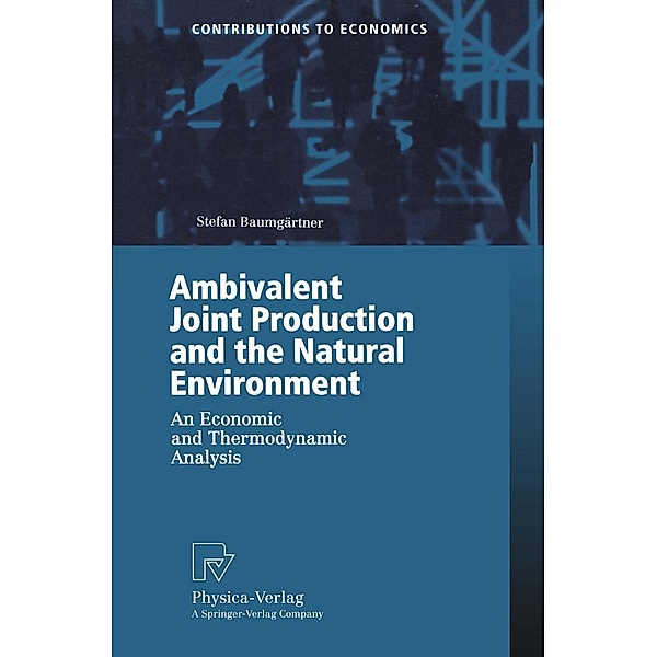 Ambivalent Joint Production and the Natural Environment / Contributions to Economics, Stefan Baumgärtner