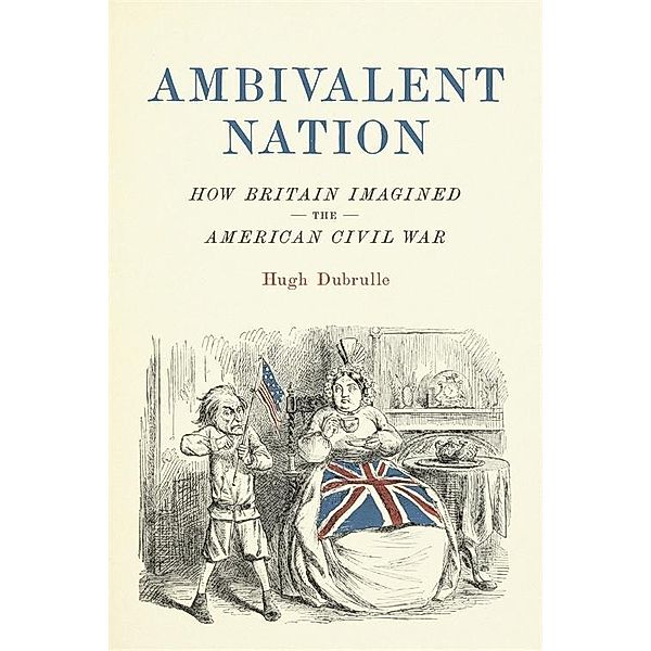 Ambivalent Nation / Conflicting Worlds: New Dimensions of the American Civil War, Hugh Dubrulle