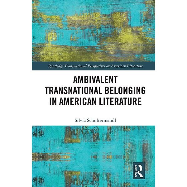 Ambivalent Transnational Belonging in American Literature, Silvia Schultermandl