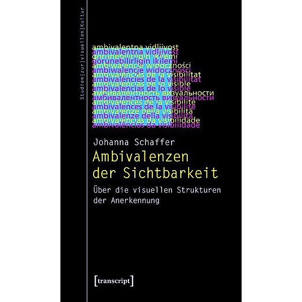 Ambivalenzen der Sichtbarkeit / Studien zur visuellen Kultur Bd.7, Johanna Schaffer