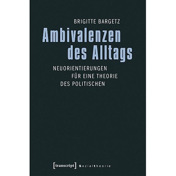 Ambivalenzen des Alltags, Brigitte Bargetz