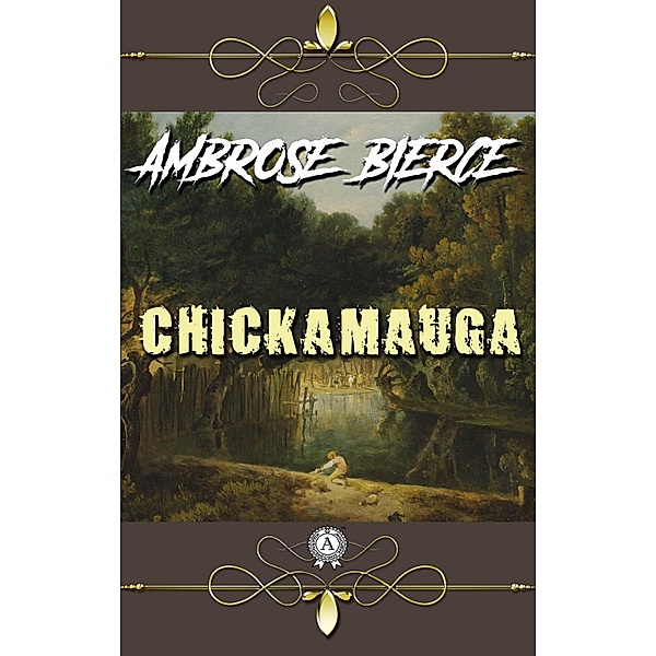 Ambrose Bierce - Chickamauga, Ambrose Bierce