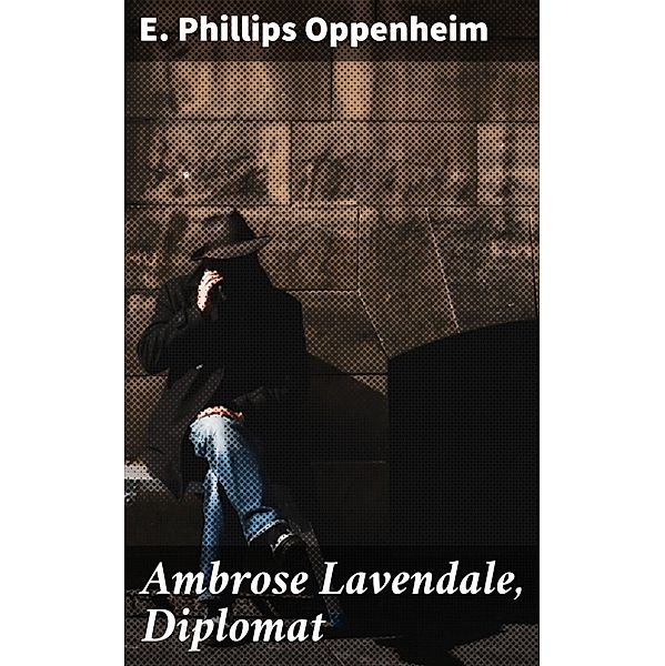 Ambrose Lavendale, Diplomat, E. Phillips Oppenheim