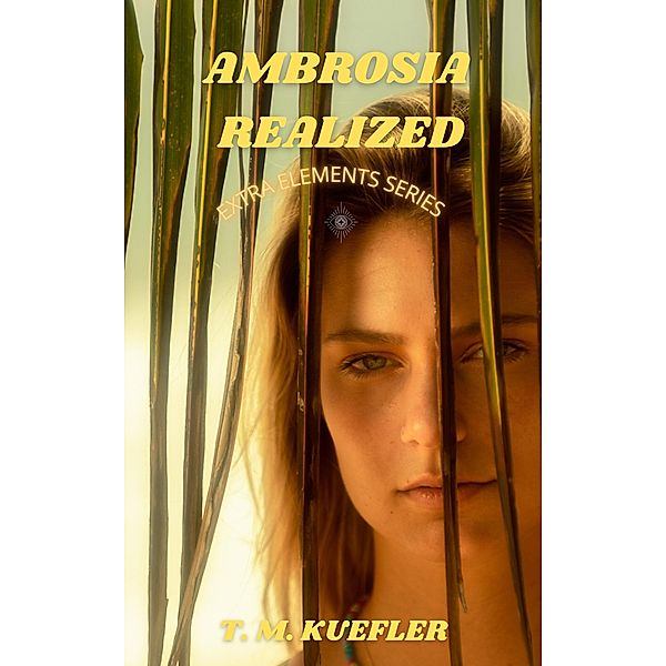 Ambrosia Realized (Extra Elements Series, #4) / Extra Elements Series, T. M. Kuefler