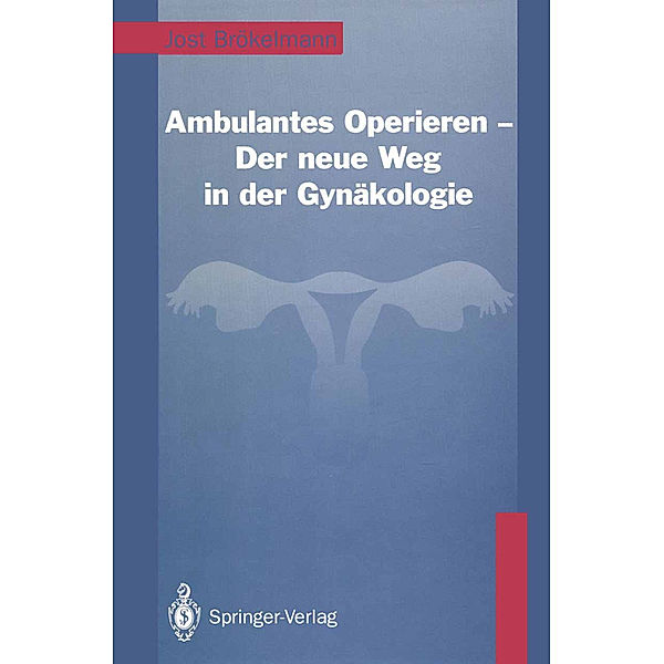 Ambulantes Operieren - Der neue Weg in der Gynäkologie, Jost Brökelmann
