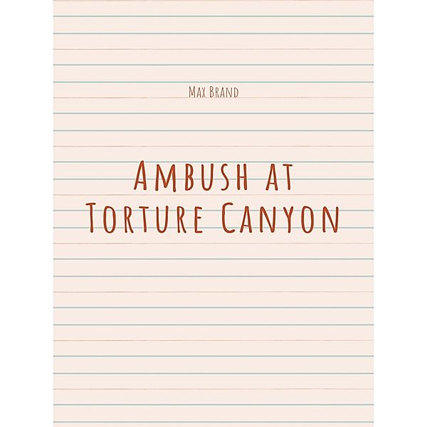Ambush at Torture Canyon, Max Brand