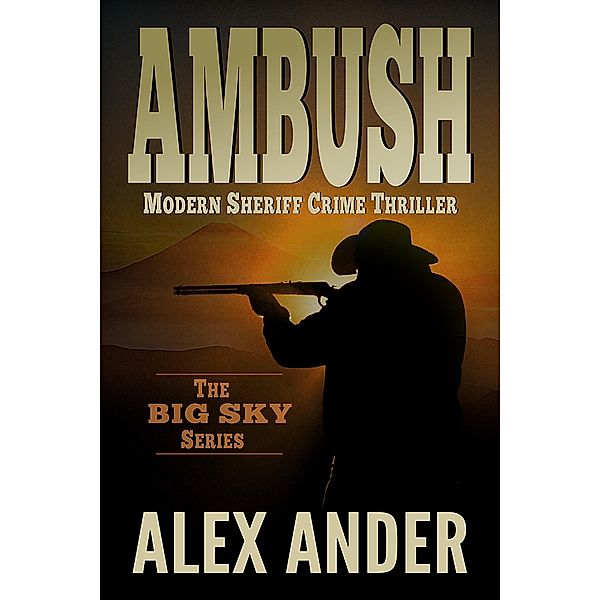 Ambush (Clean, Sheriff CRIME THRILLERS with Adventure & Suspense - The BIG SKY Series Action Thriller Books, #2) / Clean, Sheriff CRIME THRILLERS with Adventure & Suspense - The BIG SKY Series Action Thriller Books, Alex Ander