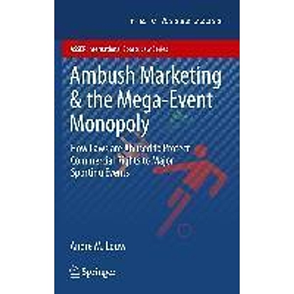 Ambush Marketing & the Mega-Event Monopoly / ASSER International Sports Law Series, Andre M. Louw
