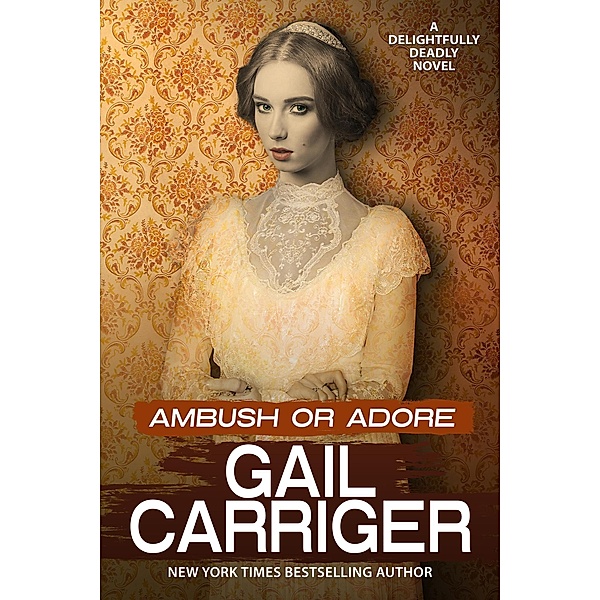 Ambush or Adore (Delightfully Deadly, #3) / Delightfully Deadly, Gail Carriger