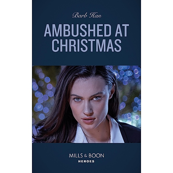 Ambushed At Christmas (Rushing Creek Crime Spree, Book 3) (Mills & Boon Heroes), Barb Han