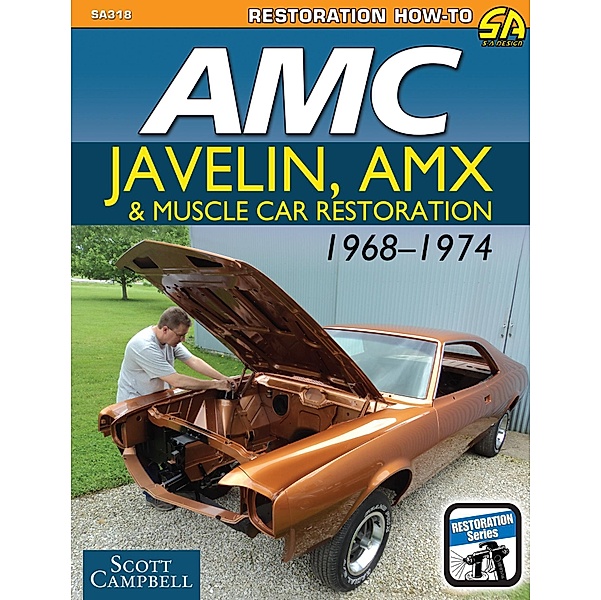AMC Javelin, AMX, and Muscle Car Restoration 1968-1974, Scott Campbell