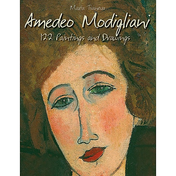 Amedeo Modigliani: 122 Paintings and Drawings, Maria Tsaneva