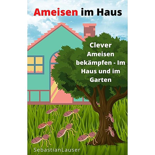 Ameisen im Haus, Sebastian Lauser