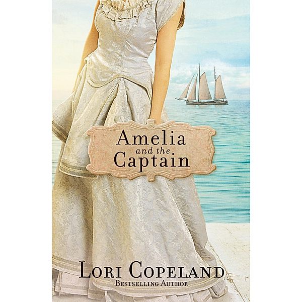 Amelia and the Captain / Sisters of Mercy Flats, Lori Copeland