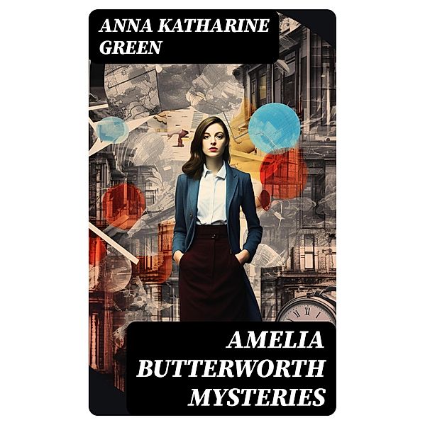 AMELIA BUTTERWORTH MYSTERIES, Anna Katharine Green