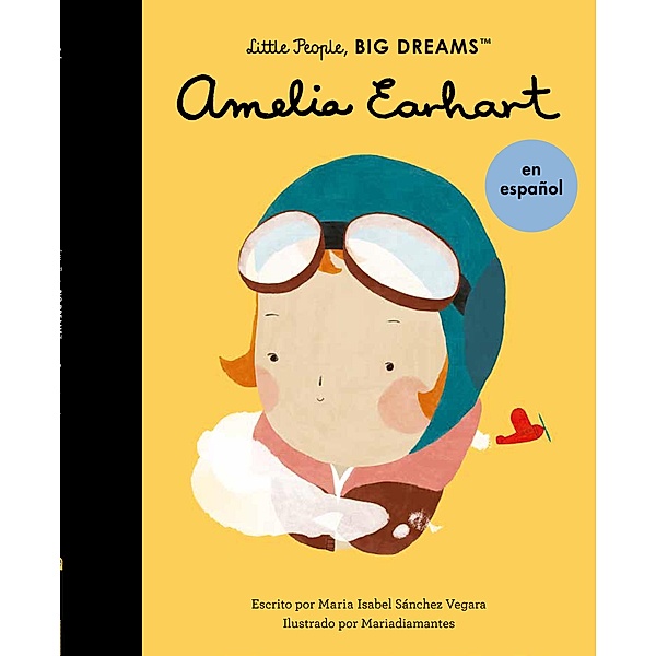 Amelia Earhart (Spanish Edition) / Little People, BIG DREAMS en español, Maria Isabel Sanchez Vegara