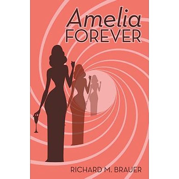Amelia Forever / Westwood Books Publishing LLC, Richard M. Brauer