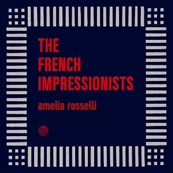 Amelia Rosselli, The French Impressionists