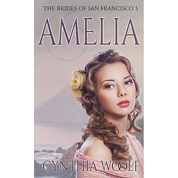 Amelia / The Brides of San Francisco Bd.5, Cynthia Woolf