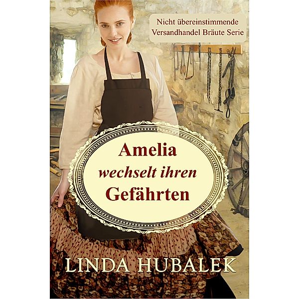 Amelia wechselt ihren Gefährten (Nicht Unübertroffene Versandhandel-Bräute, #2) / Nicht Unübertroffene Versandhandel-Bräute, Linda K. Hubalek