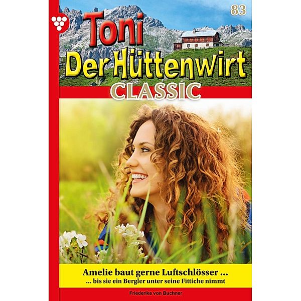 Amelie baut gerne Luftschlösser ... / Toni der Hüttenwirt Classic Bd.83, Friederike von Buchner