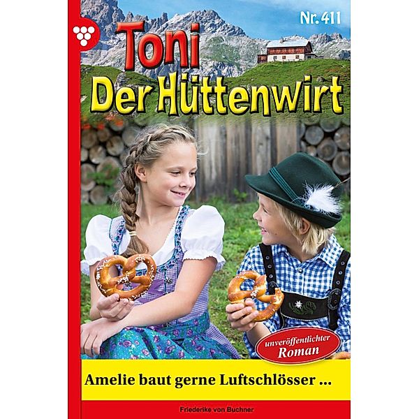 Amelie baut gerne Luftschlösser ... / Toni der Hüttenwirt Bd.411, Friederike von Buchner