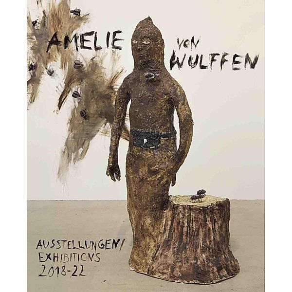 Amelie von Wulffen. Ausstellungen / Exhibitions 2018 - 2022