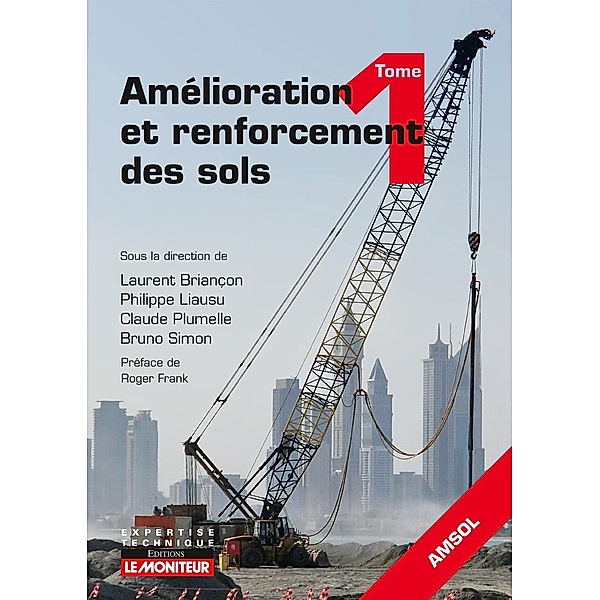 Amélioration et renforcement des sols - Tome 1 / Expertise technique, Laurent Briançon, Philippe Liausu, Claude Plumelle, Bruno Simon