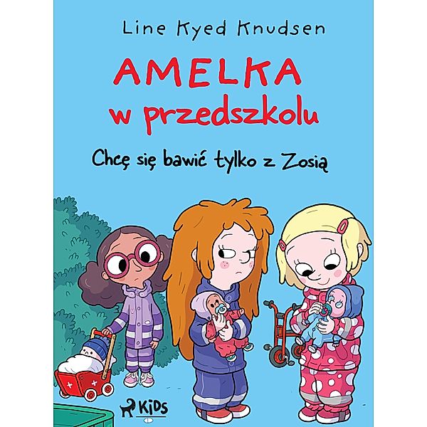 Amelka w przedszkolu (2) - Chce sie bawic tylko z Zosia / Amelka w przedszkolu Bd.2, Line Kyed Knudsen