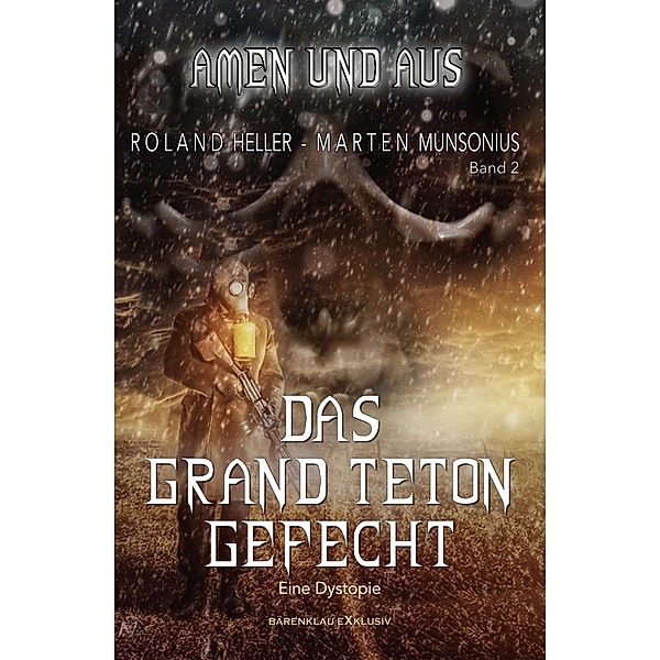 Amen und Aus, Band 2: - Das Grand-Teton-Gefecht - Eine Dystopie, Roland Heller, Marten Munsonius