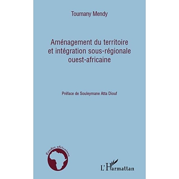 Amenagement du territoire et integration sous-regionale ouest-africaine / Hors-collection, Toumany Mendy