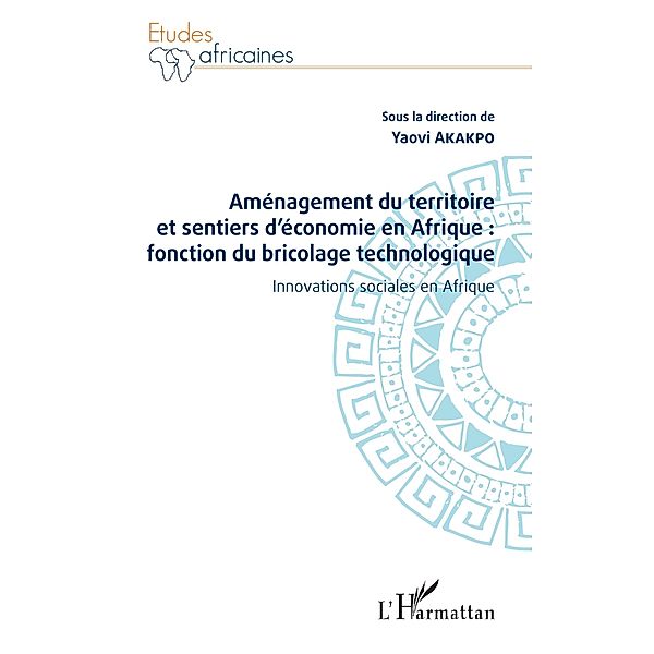 Amenagement du territoire et sentiers d'economie en Afrique : fonction du bricolage technologique, Akakpo Yaovi Akakpo